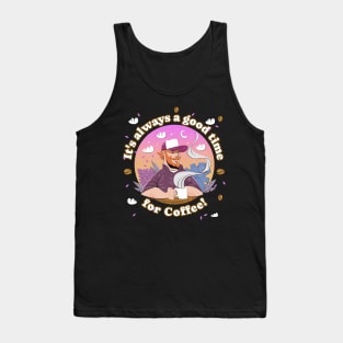 It's always a good time for Coffee! Tank Top